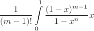 $$\dfrac{1}{(m-1)!}
\int\limits_0^1 \dfrac{(1-x)^{m-1}}{1-x^n}\tni x$$