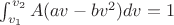 $\int_{v_1}^{v_2}A(av-bv^2)dv=1$