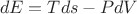 $$dE=Tds-PdV$$