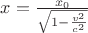 $x=\frac{x_0}{\sqrt{1-\frac{v^2}{c^2}}}$