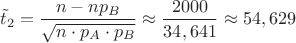 $\tilde t_2=\dfrac{n-np_B}{\sqrt {n\cdot p_A\cdot p_B}} \approx \dfrac{2000}{34,641} \approx 54,629$