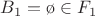 $B_1=\o\in F_1$