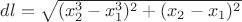 $dl=\sqrt{(x_2^3-x_1^3)^2+(x_2-x_1)^2}$
