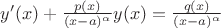 $y'(x)+\frac{p(x)}{(x-a)^{\alpha}}y(x)=\frac{q(x)}{(x-a)^{\alpha}}$