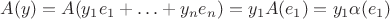 $$A(y)=A(y_1e_1+\ldots+y_ne_n)=y_1A(e_1)=y_1\alpha(e_1)$$