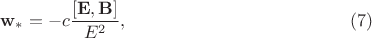 $$\mathbf{w}_\ast=-c\dfrac{[\mathbf{E},\mathbf{B}]}{E^2}, \eqno (7)$$