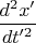 $\dfrac {d^2 x'}{dt'^2}$
