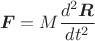$$\boldsymbol{F}=M\frac{d^2\boldsymbol{R}}{dt^2}$$