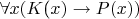 $\forall x(K{\text{(}}x) \to P(x))$