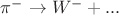 $\pi^- \to W^- + ...$