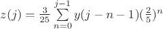 $z(j)=\frac{3}{25}\sum\limits_{n=0}^{j-1}y(j-n-1)(\frac{2}{5})^n$