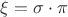 $\xi = \sigma \cdot \pi$