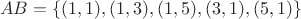 $$AB=\{ (1,1), (1,3), (1,5), (3,1), (5,1)\}$$