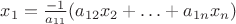 $x_1 = \frac {-1}{a_{11}} (a_{12}x_2 + \ldots + a_{1n}x_n)$