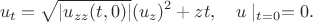 $$u_t=\sqrt{|u_{zz}(t,0)|}(u_z)^2+zt,\quad u\mid_{t=0}=0.$$