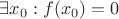 $\exists x_0: f(x_0) = 0$ $\exists x_0: f(x_0) = 0$