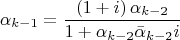 $$\[
\alpha _{k - 1}  = \frac{{\left( {1 + i} \right)\alpha _{k - 2} }}{{1 + \alpha _{k - 2} \bar \alpha _{k - 2} i}}
\]$