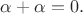 $\alpha+\alpha=0.$