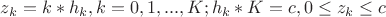 $z_k = k*h_k, k = 0, 1, ... , K;  h_k*K = c,  0 \le z_k \le c$