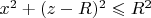 $x^2+(z-R)^2\leqslant R^2$