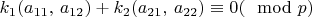 $k_{1}(a_{11},\, a_{12})+k_{2}(a_{21},\, a_{22})\equiv0(\mod p)$
