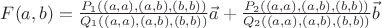 $F(a,b) = \frac{P_1((a,a), (a,b), (b,b))}{Q_1((a,a), (a,b), (b,b))} \vec{a} + \frac{P_2((a,a), (a,b), (b,b))}{Q_2((a,a), (a,b), (b,b))} \vec{b}$