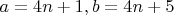 $a=4n+1, b=4n+5$