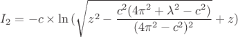 $I_2=-c \times \ln{( \sqrt {z^2 - \dfrac{c^2(4\pi^2+\lambda^2-c^2)}{(4\pi^2-c^2)^2}}+z)}$