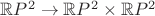 $\mathbb{R}P^2\to \mathbb{R}P^2\times \mathbb{R}P^2$