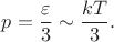 $p=\dfrac{\varepsilon}{3}\sim\dfrac{kT}{3}.$