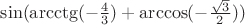 $\sin(\arcctg(-\frac{4}{3})+\arccos(-\frac {\sqrt3}{2}))$