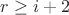 $r \geq i+2$