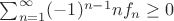 $\sum_{n=1}^{\infty}(-1)^{n-1}nf_n\geq 0$