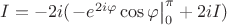 $I=-2i(\left.-{e}^{2i\varphi}\cos\varphi\right|_0^\pi+2i{I})$