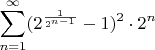 $$\sum _{n=1}^{\infty} (2^{\frac{1}{2^{n-1}}}-1)^2\cdot2^n$$