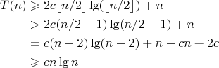 $$\begin{align}T(n)  &\geqslant 2c\lfloor n/2 \rfloor \lg (\lfloor n/2 \rfloor) + n \\
                                          & > 2c(n/2 - 1) \lg (n/2 - 1) + n\\
                                          & = c(n - 2) \lg (n-2) + n - cn + 2c\\
                                          &  \geqslant cn \lg n 
\end{align}$$
