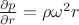 $\frac{\partial p}{\partial r}=\rho \omega^2 r$