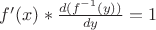 $f ' (x) * \frac {d ( f^{-1}(y))} {dy} = 1$