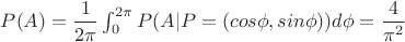 $P(A})=\dfrac{1}{2\pi}\int_0^{2\pi}P(A|P=(cos{\phi},sin{\phi}))d\phi=\dfrac{4}{\pi^2}$