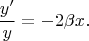 $$
\frac{y'}{y} = -2\beta x.
$$