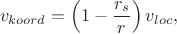 $$v_{koord} = \left (1-\dfrac{r_s}{r}\right )v_{loc},$$