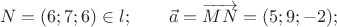 $$N=(6;7;6)\in l; \qquad \vec a=\overrightarrow{MN}=(5;9;-2);$$