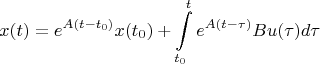 $$x(t)=e^{A(t-t_0)}x(t_0)+\int\limits_{t_0}^{t}e^{A(t-\tau)}Bu(\tau)d\tau$$