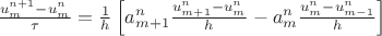 $\frac{u^{n+1}_m-u^n_m}\tau=\frac 1 h \left[a^n_{m+1} \frac{u^{n}_{m+1}-u^{n}_m} h-a^n_{m} \frac{u^{n}_m-u^{n}_{m-1}} h\right]$
