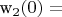 w_2(0)=