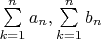 $\sum\limits_{k=1}^n a_n, \sum\limits_{k=1}^n b_n$