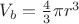 $\[{V_b} = \frac{4}{3}\pi {r^3}\]$