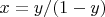$x=y/(1-y)$