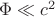 $\Phi \ll c^2$