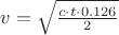 $v = {\sqrt{ {c \cdot t \cdot 0.126} \over{2}}}$